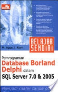 Belajar Sendiri Pemrograman Database Borland Delphi dalam SQL Server 7.0 & 2005