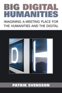 Big digital humanities imagining a meeting place for the humanities and the digital
