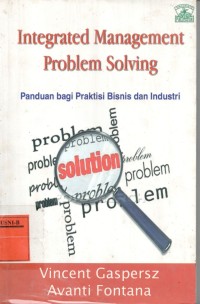 Integrated management problem solving : panduan bagi praktis bisnis dan industri