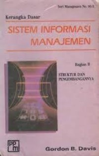 Kerangka dasar sistem informasi manajemen : bagian II struktur dan pengembangannya
