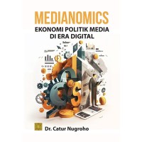 Medianomics : ekonomi politik media di era digital