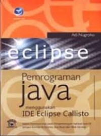 Pemrograman java menggunakan IDE eclipse callisto: dalam penerapannya pada pengembangan aplikasi JavaEE dengan konsep enterprise Java Bean dan Web Service