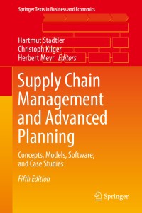 Supply Chain Management and Advanced Planning : Concepts, Models, Software, and Case Studies