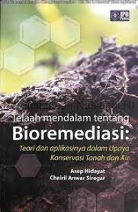 Telaah mendalam tentang bioremdiasi : teori dan aplikasinya dalam konservasi tanah dan air