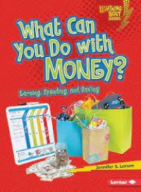 What can you do with money : earning, spending, and saving