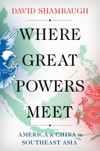 Where Great Powers Meet : America & China in Southeast Asia