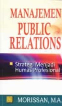 Image of Manajemen Public Relations ;  strategi menjadi humas profesional