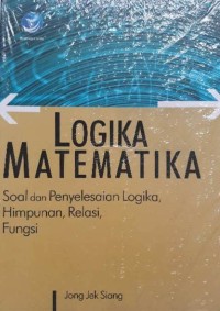 Logika Matematika: Soal dan Penyelesaian Logika, Himpunan, Relasi, Fungsi