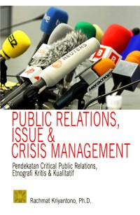 Image of Public relations, issue & crisis management : pendekatan critical public relations, etnografi kritis & kualitatif