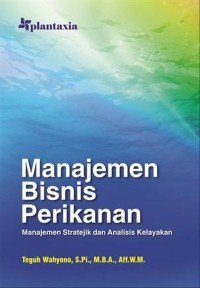Image of Manajemen bisnis perikanan: manajemen stratejik dan analisis kelayakan