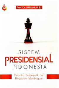 Image of Sistem presidensial Indonesia : Dinamika, problematik, dan penguatan pelembagaan.