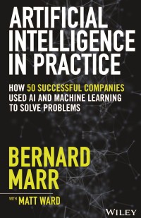 Artificial intelligence in practice: how 50 successful companies used ai and machine learning to solve problems
