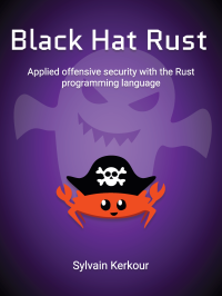Black hat Rust: Applied offensive security with the Rust programming language
