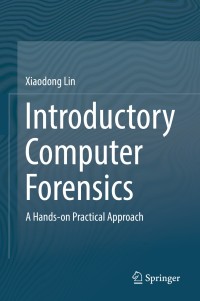 Introductory Computer Forensics : A Hands-on Practical Approach