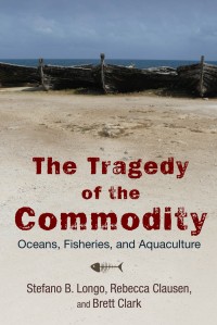 Image of The tragedy of the commodity: oceans, fisheries, and aquaculture