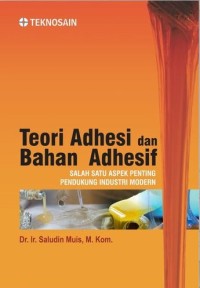 Teori adhesi dan bahan adhesif: Salah satu aspek penting pendukung industri modern