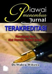 Piawai Menembus Jurnal Terakrditasi: Paradigma Baru Kiat Menulis Artikel Ilmiah