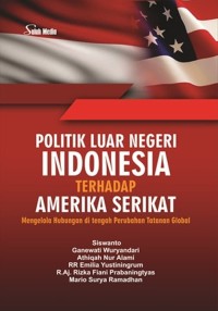 Politik Luar Negeri Indonesia Terhadap Amerika Serikat (mengelola hubungan di tengah Perubahan Tatanan Global