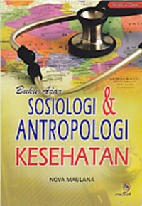 Buku ajar sosiologi dan antropologi kesehatan