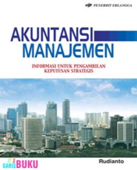 Akuntansi manajemen : informasi untuk pengambilan keputusan strategis