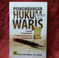 Perkembangan Hukum Waris : praktik penyelesaian sengketa kewarisan di indonesia