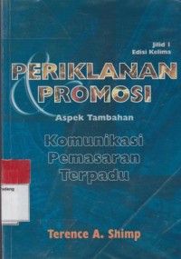Periklanan promosi : aspek tambahan komunikasi pemasaran terpadu : Edisi 5 Jilid 1