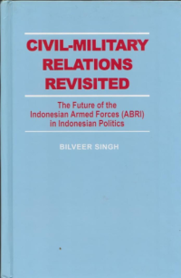 Civil-Military Relations Revisited : The Future of the Indonesian Armed Forces (ABRI) in Indonesian Politics