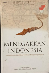 Menegakkan Indonesia : Pemikiran dan Kontribusi 50 Tokoh Bangsa Berpengaruh