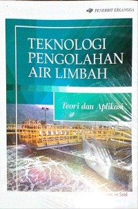 Teknologi pengolahan air limbah: teori dan aplikasi