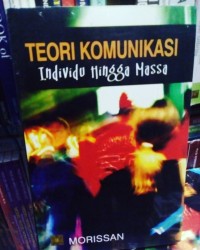 Teori komunikasi : individu hingga massa