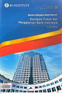 Bauran Kebijakan Bank Sentral : Konsepsi Pokok dan Pengalaman Bank Indonesia