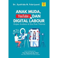 Anak muda, youtube dan digital labour : kajian audiens di era post-televisi