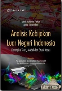 Analisis kebijakan luar negeri indonesia: kerangka, teori, model, dan studi kasus