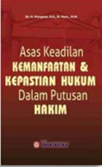 Asas keadilan kemanfaatan & kepastian umum dalam putusan hakim