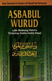 Asbabul Wurud: latar belakang historis timbulnya hadits-hadits rasul