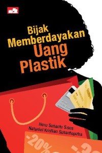 Bijak memberdayakan uang plastik: menuju cashless society