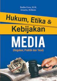 Hukum, etika & kebijakan media (regulasi, praktik dan teori)