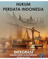 Hukum perdata indonesia: integrasi hukum eropa kontinental ke dalam sistem hukum adat dan nasional