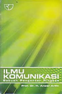 Ilmu komunikasi : sebuah pengantar ringkas