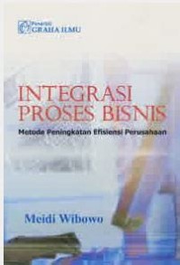 Integrasi proses bisnis : metode peningkatan efisiensi perusahaan