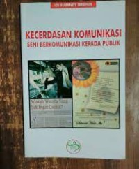 Kecerdasan komunikasi : seni berkomunikasi kepada publik