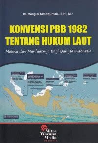 Konvensi PBB 1982 tentang hukum laut : makna dan manfaat bagi bangsa Indonesia