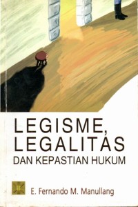 Legisme, legalitas dan kepastian hukum