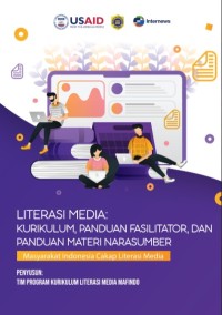 Literasi Media: Kurikulum, panduan fasilitator, dan panduan materi narasumber masyarakat Indonesia cakap literasi media
