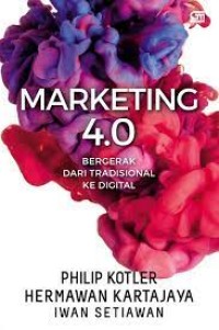 Marketing 4.0 : moving from traditional to digital = Marketing 4.0 : bergerak dari tradisional ke digital