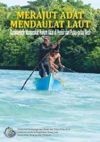 Merajut Adat Mendaulat Laut : karakteristik masyarakat hukum adat di pesisir dan pulau-pulau kecil
