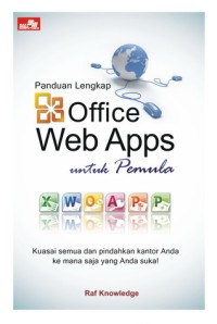 Panduan lengkap office web apps untuk pemula : kuasai semua dan pindahkan kantor anda ke mana saja yang anda sukai
