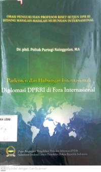 Parlemen dan hubungan internasional: diplomasi DPR RI di Fora Internasional