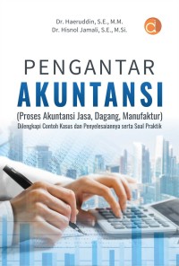 Pengantar akuntansi : proses akuntansi jasa, dagang,  manufaktur (dilengkapi contoh kasus dan penyelesaiannya serta soal praktik)