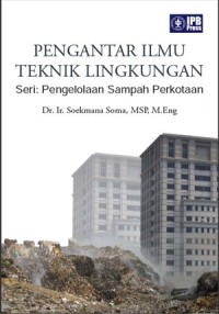 Image of Pengantar ilmu teknik lingkungan: seri pengelolaan sampah perkotaan